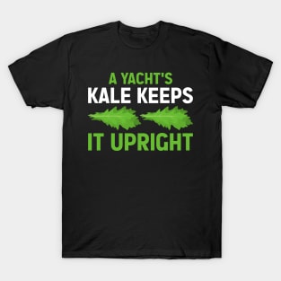 A yacht s kale keeps it upright T-Shirt